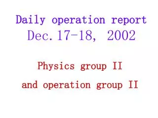 Daily operation report Dec.17-18, 2002