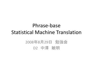 Phrase-base Statistical Machine Translation