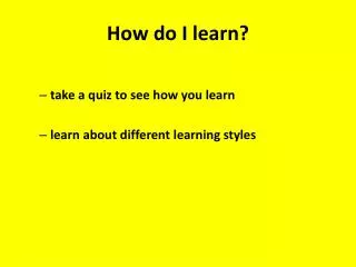 How do I learn?