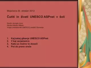 Mojstrana 20. oktober 2012 Čutiti in živeti UNESCO ASPnet v šoli Nosilci okrogle mize:
