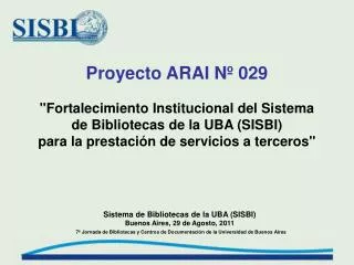 Proyecto ARAI Nº 029 &quot;Fortalecimiento Institucional del Sistema de Bibliotecas de la UBA (SISBI)