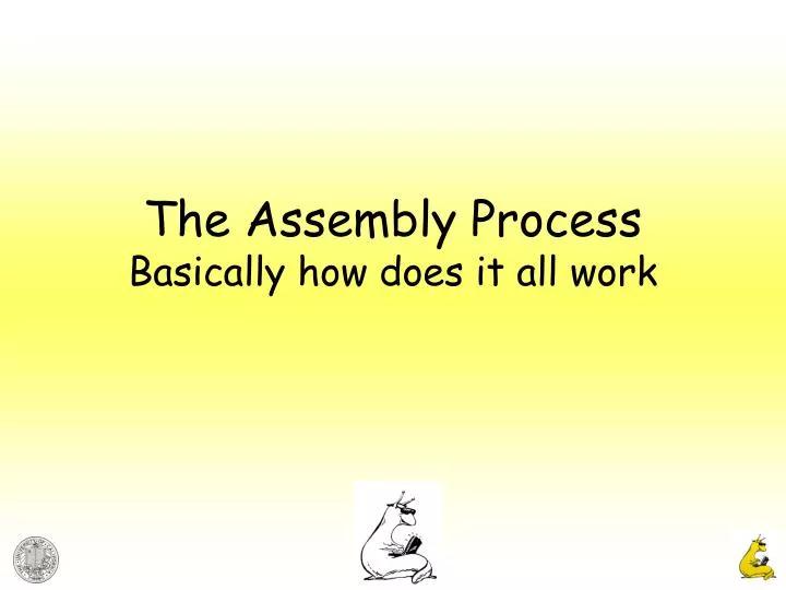 the assembly process basically how does it all work