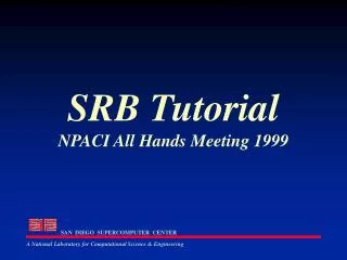 SRB Tutorial NPACI All Hands Meeting 1999