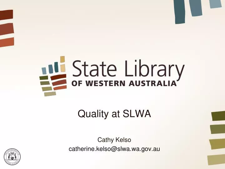 quality at slwa cathy kelso catherine kelso@slwa wa gov au