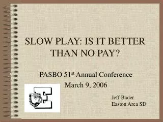 SLOW PLAY: IS IT BETTER THAN NO PAY?