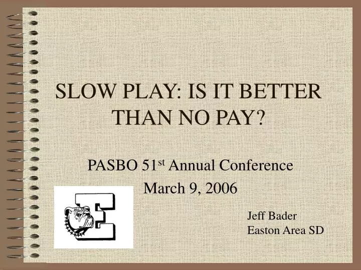 slow play is it better than no pay