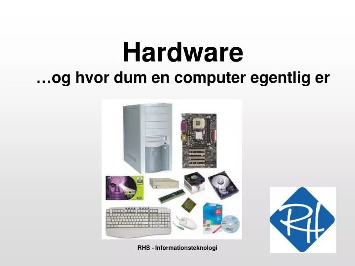 hardware og hvor dum en computer egentlig er