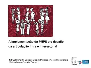 S/SUBPAV/SPS/ Coordenação de Políticas e Ações Intersetoriais Viviane Manso Castello Branco