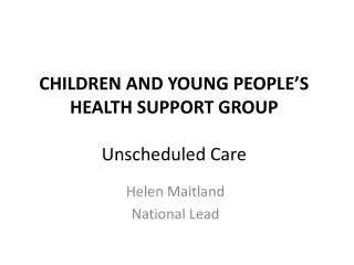 CHILDREN AND YOUNG PEOPLE’S HEALTH SUPPORT GROUP Unscheduled Care