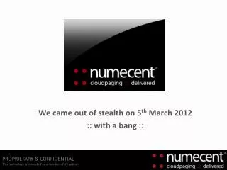We came out of stealth on 5 th March 2012 :: with a bang ::