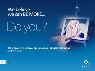 Welcome to a conversation about digital business Martyn Wallace
