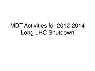 MDT Activities for 2012-2014 Long LHC Shutdown