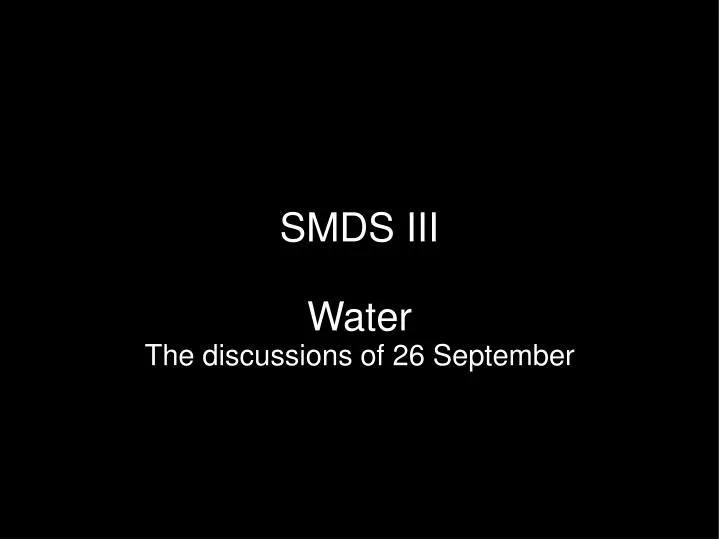 smds iii water the discussions of 26 september