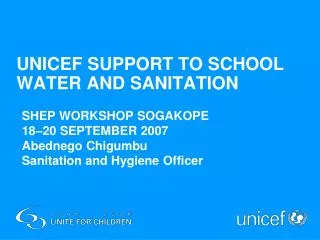 SHEP WORKSHOP SOGAKOPE 18–20 SEPTEMBER 2007 Abednego Chigumbu Sanitation and Hygiene Officer