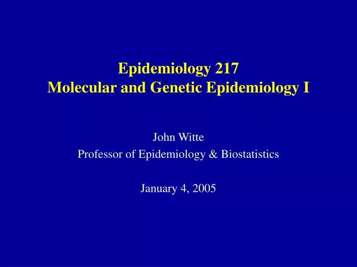 epidemiology 217 molecular and genetic epidemiology i