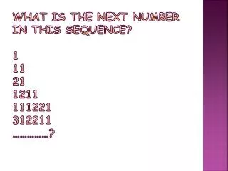 What is the next number in this sequence ? 1 11 21 1211 111221 312211 ……………?