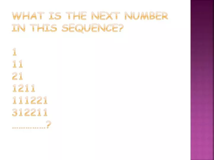 what is the next number in this sequence 1 11 21 1211 111221 312211