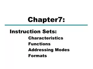 Instruction Sets: 	Characteristics 	Functions 	Addressing Modes