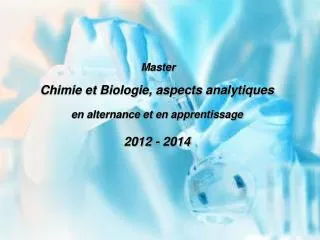 Master Chimie et Biologie, aspects analytiques en alternance et en apprentissage 2012 - 2014