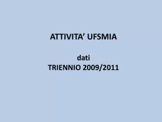 ATTIVITA’ UFSMIA dati TRIENNIO 2009/2011