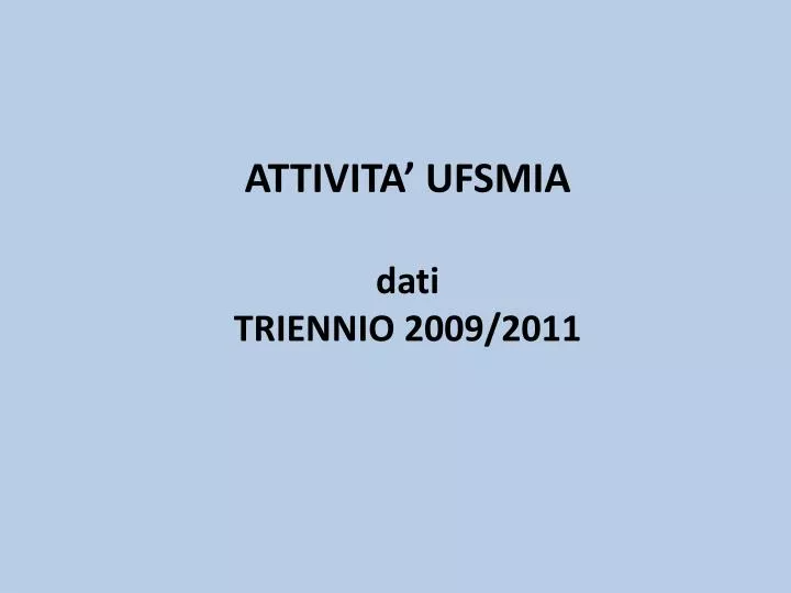 attivita ufsmia dati triennio 2009 2011