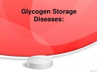 Glycogen Storage Diseases: