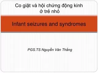 Co giật và hội chứng động kinh ở trẻ nhỏ Infant seizures and syndromes