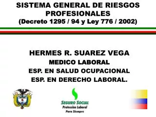 SISTEMA GENERAL DE RIESGOS PROFESIONALES (Decreto 1295 / 94 y Ley 776 / 2002)