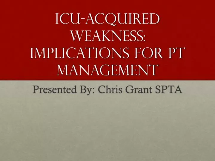 icu acquired weakness implications for pt management