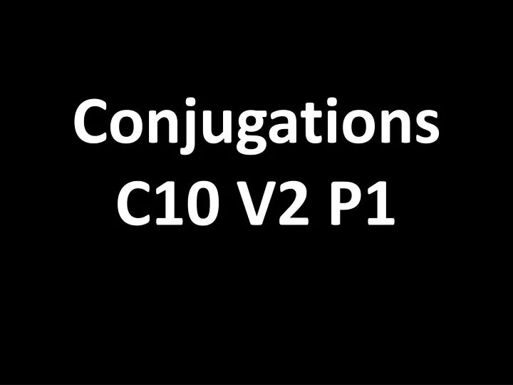 conjugations c10 v2 p1