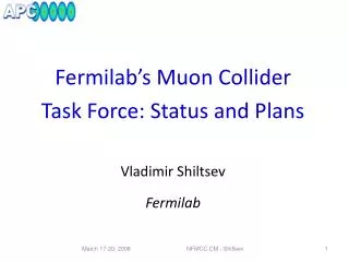 Fermilab’s Muon Collider Task Force: Status and Plans Vladimir Shiltsev Fermilab