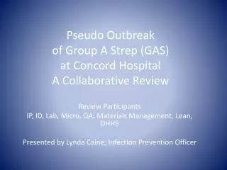 Pseudo Outbreak of Group A Strep (GAS) at Concord Hospital A Collaborative Review