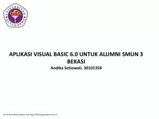APLIKASI VISUAL BASIC 6.0 UNTUK ALUMNI SMUN 3 BEKASI Andika Setiowati. 30101358