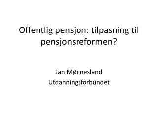 Offentlig pensjon: tilpasning til pensjonsreformen?