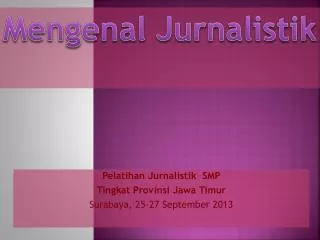 Pelatihan Jurnalistik SMP Tingkat Provinsi Jawa Timur Surabaya, 25-27 September 2013