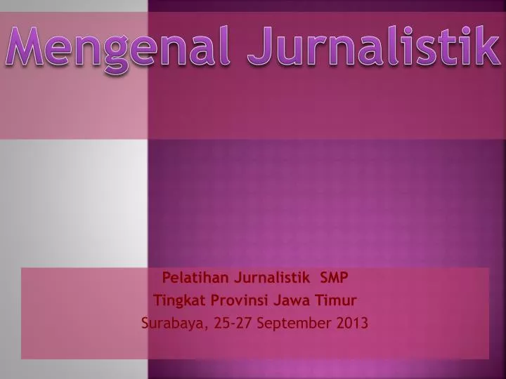 pelatihan jurnalistik smp tingkat provinsi jawa timur surabaya 25 27 september 2013