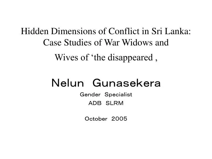 hidden dimensions of conflict in sri lanka case studies of war widows and wives of the disappeared