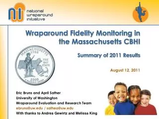 Wraparound Fidelity Monitoring in the Massachusetts CBHI Summary of 2011 Results August 12, 2011