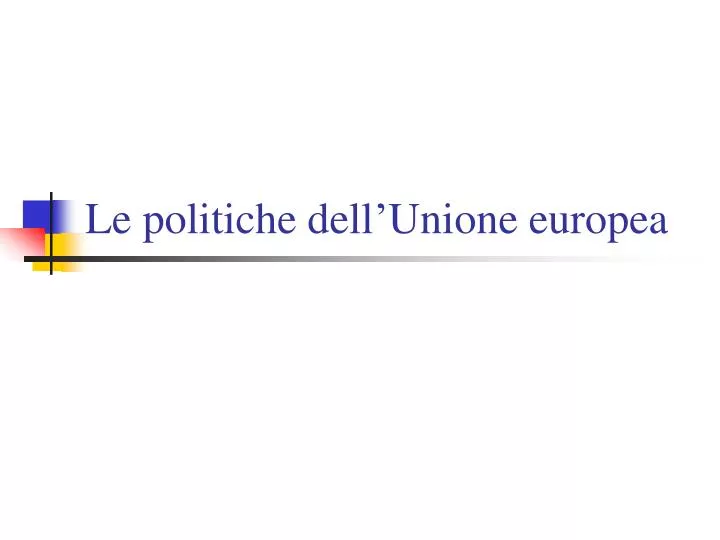 le politiche dell unione europea