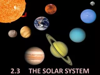 2.3 THE SOLAR SYSTEM