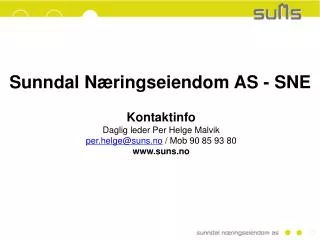 Sunndal Næringseiendom AS - SNE Kontaktinfo Daglig leder Per Helge Malvik