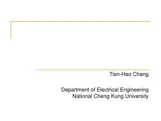 Tien-Hao Chang Department of Electrical Engineering National Cheng Kung University