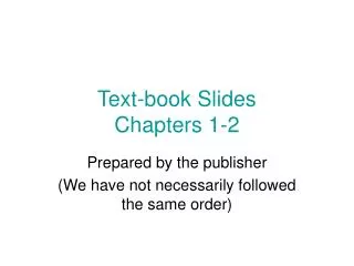 Text-book Slides Chapters 1-2