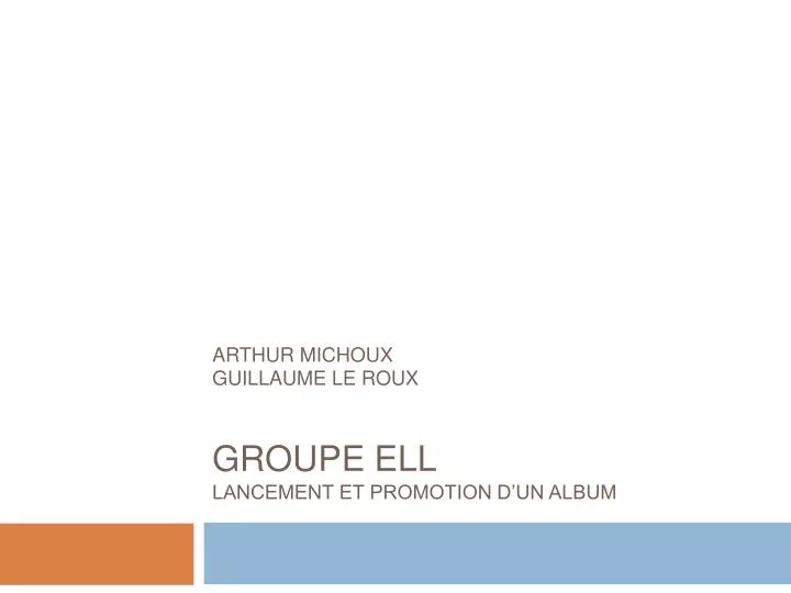 arthur michoux guillaume le roux groupe ell lancement et promotion d un album