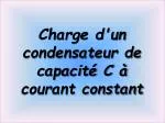 Charge d'un condensateur de capacité C à courant constant - slide 1