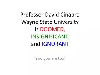 Professor David Cinabro Wayne State University is DOOMED, INSIGNIFICANT, and IGNORANT