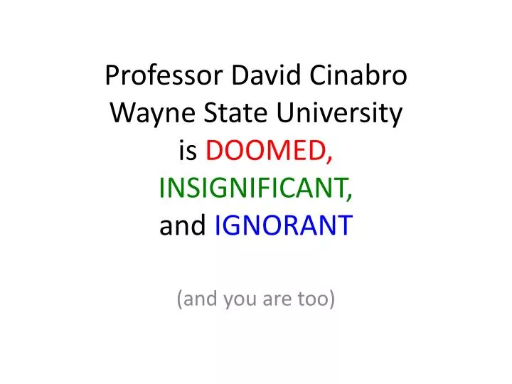 professor david cinabro wayne state university is doomed insignificant and ignorant