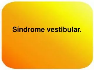 Síndrome vestibular.