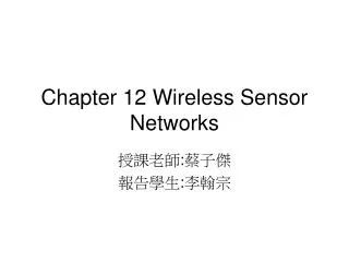 Chapter 12 Wireless Sensor Networks