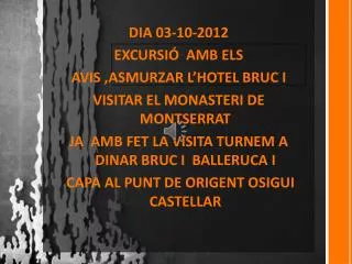 DIA 03-10-2012 EXCURSIÓ AMB ELS AVIS ,ASMURZAR L’HOTEL BRUC I VISITAR EL MONASTERI DE MONTSERRAT